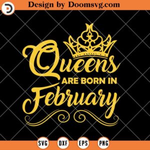 Queens Are Born In February SVG, February Birthday SVG