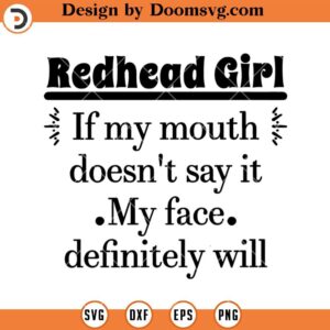 Redhead Girl SVG, If My Mouth Doesn't Say It SVG