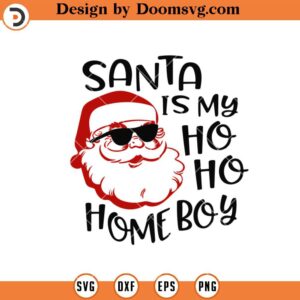 Santa Is My Ho Ho Homeboy SVG, Funny Christmas Boy SVG