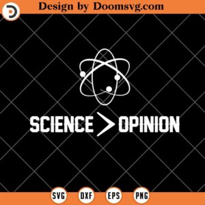 Science Is Greater Than Opinion SVG, Science SVG