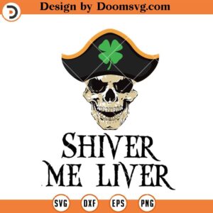 Shiver Me Liver SVG, Pirate St Patricks Day SVG