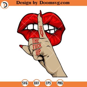 Shut The Fuck Up SVG, Lips Female Middle Finger Funny SVG