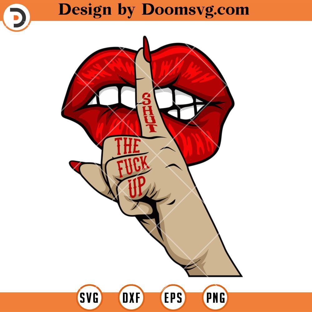 Shut The Fuck Up Svg Lips Female Middle Finger Funny Svg Doomsvg