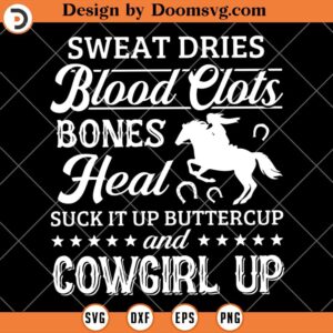 Sweat Dries Blood Clots Bones Heal SVG, Horse Lover SVG, Horse Riding SVG