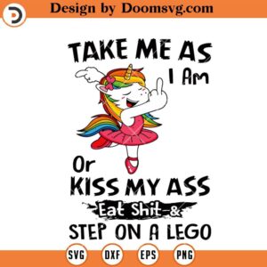 Take Me As I Am SVG, Unicorn Funny SVG