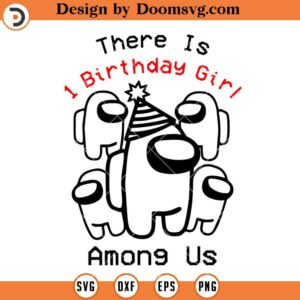 There Is 1 Birthday Girl Among Us SVG, Birthday Girl SVG