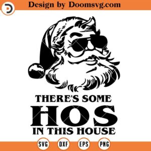 There's Some Hos In This House SVG, Santa Christmas SVG