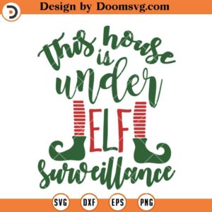 This House Is Under Elf Surveillance Free SVG, Christmas ELF SVG