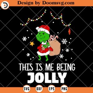 This Is Me Being Jolly SVG, The Grinch SVG, Grinch Santa SVG