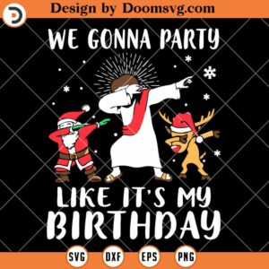 We Gonna Party Like It's My Birthday SVG, Funny Christmas SVG