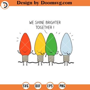 We Shine Brighter Together SVG, Christmas Bulb SVG File For Cricut