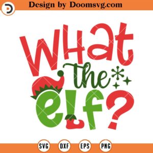 What The ELF SVG, Christmas ELF SVG