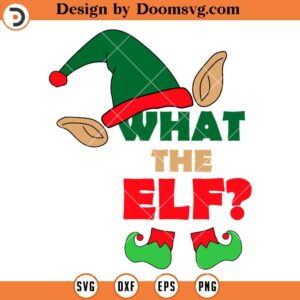 What The Elf SVG, Christmas ELF SVG