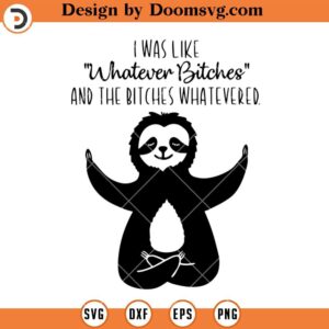 Whatever Bitches SVG, Funny Sloth Silhouette SVG