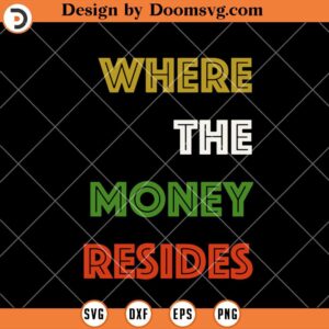 Where The Money Resides SVG, Catchphrase Funny SVG
