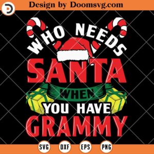 Who Needs Santa When You Have Grammy SVG, Christmas SVG