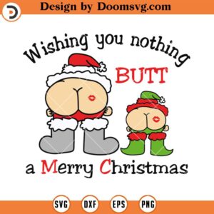 Wishing You Nothing Butt A Merry Christmas SVG, Funny Santa With Elf SVG