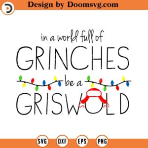 World Full Of Grinches Be A Griswold SVG, Christmas Movie SVG