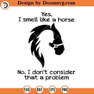 Yes I Smell Like A Horse SVG, Horse Lover SVG, Horse Riding SVG