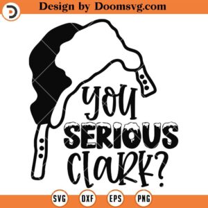 You Serious Clark Black SVG, Christmas Vacation Movie SVG