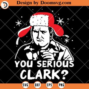 You Serious Clark SVG, Christmas Vacation Movie SVG