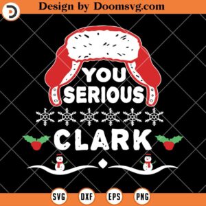 You Serious Clark SVG, Christmas Vacation SVG, Holiday SVG