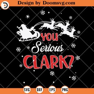 You Serious Clark SVG, Santa Claus Trailer SVG