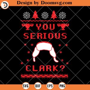 You Serious Clark SVG, Christmas Vacation Movie SVG