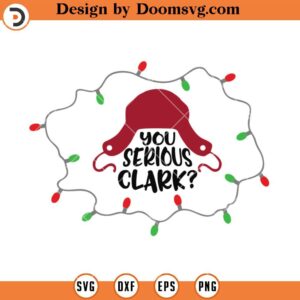 You Serious Clark SVG, Christmas Vacation Movie SVG