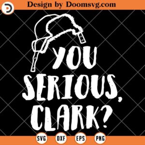 You Serious Clark Silhouette SVG, Christmas Vacation Movie SVG