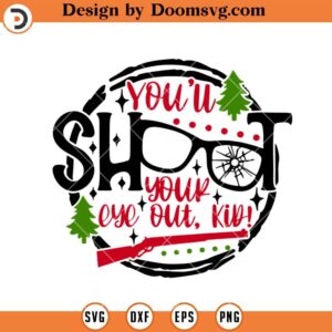Youll Shoot Your Eye Out Kid SVG, Funny A Christmas Story Movie SVG