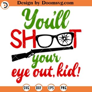 Youll Shoot Your Eye Out Kid SVG, Funny A Christmas Story Movie SVG