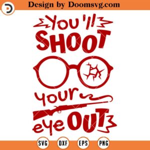 You'll Shoot Your Eye Out SVG, A Christmas Story SVG, Christmas SVG