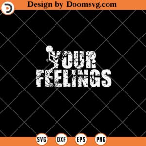 Your Feelings SVG, Stick FCK Screw Funny Adult SVG