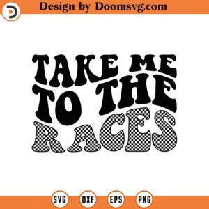 Take Me To The Races Svg, Racing Vibes, Race Life, Racing Fan, Race Girl, Wavy Letters Cut File Cricut, Silhouette, Png Pdf Eps, Vector