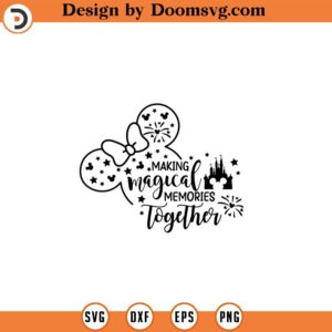 Making magical memories together svg, Family Trip SVG, Vacay Mode Svg, mickey svg, minnie mouse svg, family svg 278