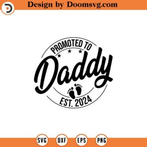 Promoted to Daddy Svg Png, Baby Announcement SVG, Daddy est 2024 svg, Established svg, Daddy Est 2024 svg Printable, Cricut Silhouette