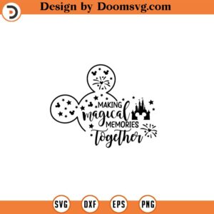 Making magical memories together svg, Family Trip SVG, Vacay Mode Svg, mickey svg, minnie mouse svg, family svg