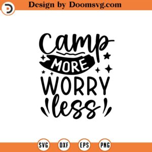 Camp More Worry Less SVG, Camping svg, Camp SVG, Cut File, Silhouette, Digital Download, Camping Life svg, Camping Clipart, Camping Shirt