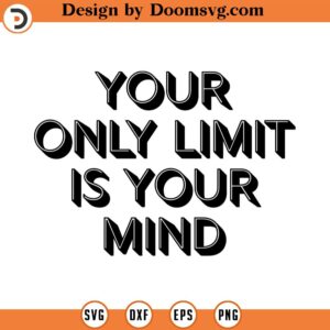 Your Only Limit Is Your Mind svg, Free Yourself SVG, Freedom svg, Free svg, Mind, Your Mind svg, Affirmation svg, Inspirational svg