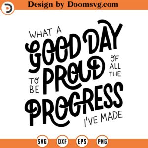 What a good day to be proud of all the progress ive made svg Minimalist Svg quote svg quote clipart commercial use INSTANT DOWNLOAD