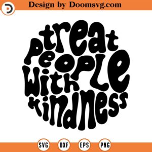 treat people with kindness svg Treat People with Kindness PNG File, Kindness svg , Be Kind Svg Cut File, Be A Kind Human Svg