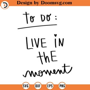 to do live in the moment svg life clipart Line Art Svg Minimalist Svg quote svg quote clipart commercial use INSTANT DOWNLOAD