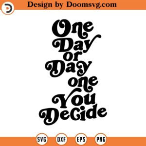 one day ot day one you decide svg,positive vibes only svg make it happen Svg quote svg trendy svg commercial INSTANT DOWNLOAD