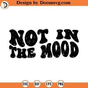 Not in mood SVG Instant Download Vinyl & Craft Cutting File, Die Cut, Template, Clip Art commercial use INSTANT DOWNLOAD