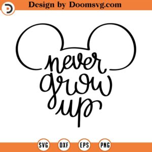 never grow up svg, mickey svg, minnie mouse svg, print svg, sitckers svg, png, clipart, cutting files for cricut silhouette