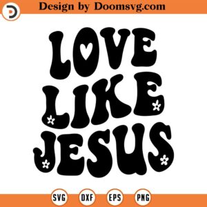 Love like Jesus SVG, Jesus Christian SVG, Scripture svg, Bible Verse svg, Hillarious QuotesReligious SVG, Jesus svg, God svg, Cricut