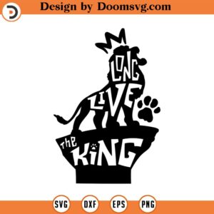 long live the king svg, lion king svg, print svg, sitckers svg, png, clipart, cutting files for cricut silhouette