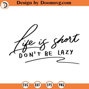 Life is short don't be lazy svg life clipart Line Art Svg Minimalist Svg quote svg quote clipart commercial use INSTANT DOWNLOAD