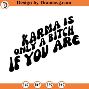 Karma is only bitch if you are SVG, Karma svg quote svg quote clipart strong Svg she is svg commercial use INSTANT DOWNLOAD